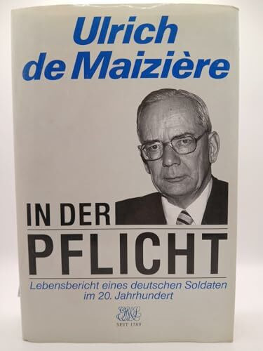 In der Pflicht: Lebensbericht eines deutschen Soldaten im 20. Jahrhundert
