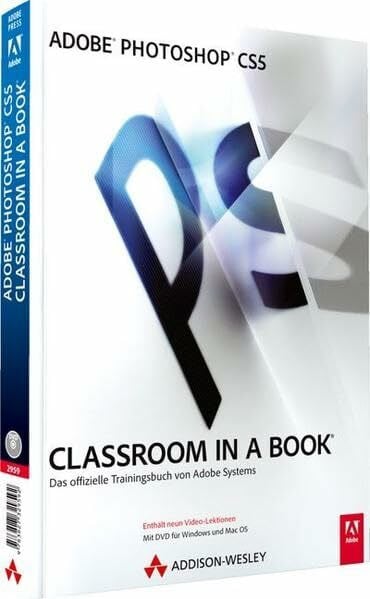 Adobe Photoshop CS5 - Classroom in a Book - Mit Video-Lektionen und 30-Tage-Tryout-Version von Adobe Photoshop CS5 auf DVD: Das offizielle Trainingsbuch von Adobe Systems