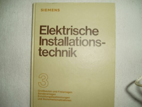 Elektrische Installationstechnik. Teil 1: Stromversorgung und -verteilung. Teil 2: Kabel und Leitungen, Schutzgeräte, Zähler. Teil 3: Grossbauten und Freianlagen, Sonderanlagen