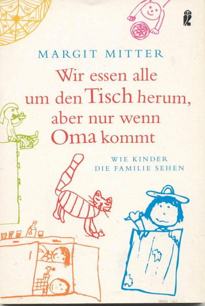 Wir essen alle um den Tisch herum - aber nur wenn Oma kommt!: Wie Kinder die Familie sehen (Ullstein Taschenbuch)
