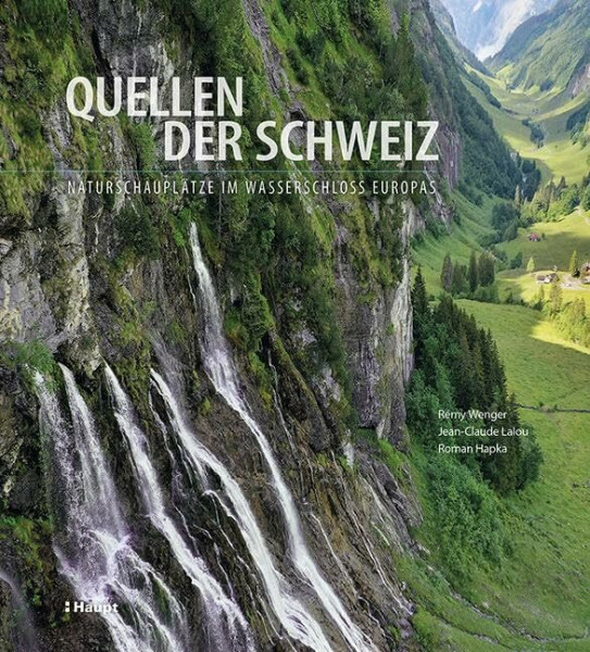 Quellen der Schweiz: Naturschauplätze im Wasserschloss Europas