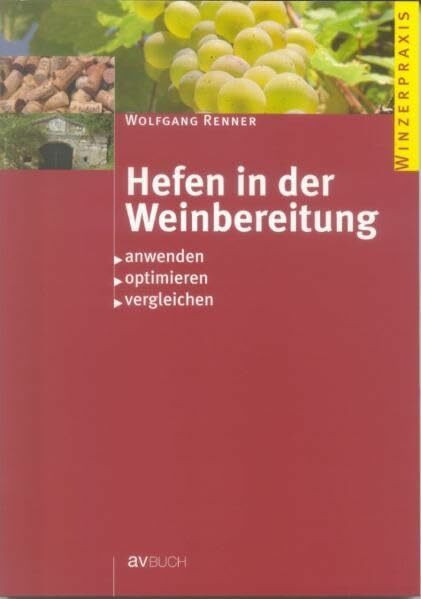 Hefen in der Weinbereitung: Anwenden, optimieren, vergleichen (Winzerpraxis)