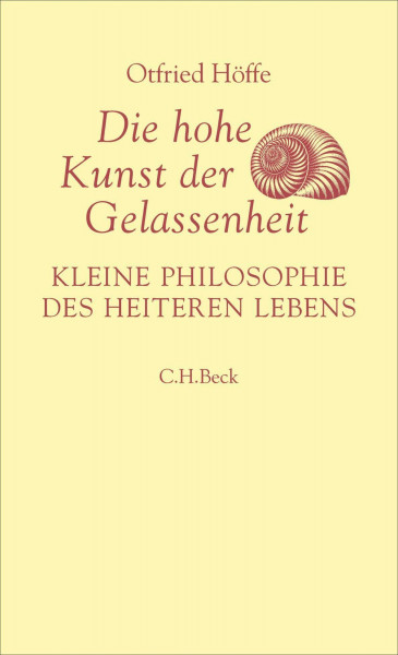 Die hohe Kunst der Gelassenheit: Kleine Philosophie des heiteren Lebens. Von Seneca bis Nietzsche