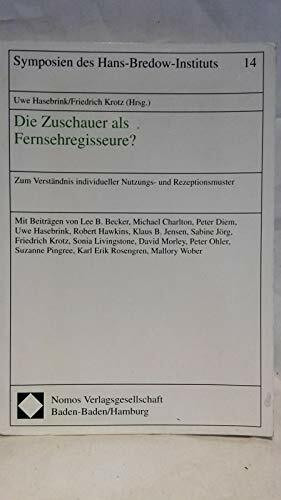 Die Zuschauer als Fernsehregisseure?: Zum Verständnis individueller Nutzungs- und Rezeptionsmuster (Symposien des Hans-Bredow-Instituts)