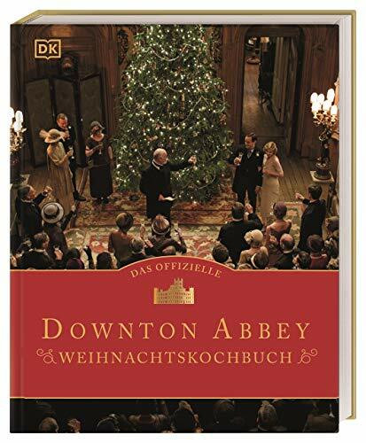 Das offizielle Downton-Abbey-Weihnachtskochbuch: Menüs wie damals: Yorkshire Christmas Pie, Truthahnbraten, Christmas Cake, Weihnachtsgebäck, Desserts und Drinks
