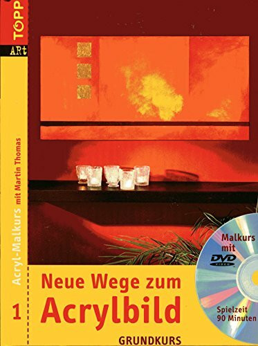 Neue Wege zum Acrylbild 1. Grundkurs mit DVD