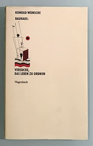 Bauhaus: Versuche, das Leben zu ordnen