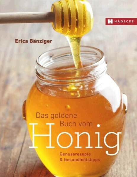 Das Goldene Buch vom Honig: Genussrezepte & Gesundheitstipps
