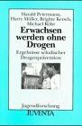 Petermann, Erwachsen werden ohne Drogen: Ergebnisse schulischer Drogenprävention (Jugendforschung)