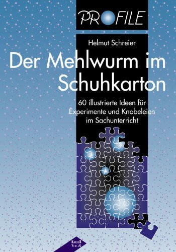 Der Mehlwurm im Schuhkarton: 60 illustrierte Ideen für Experimente und Knobeleien im Sachunterricht (PROFILE - Projektmaterialien für innovatives Lernen)