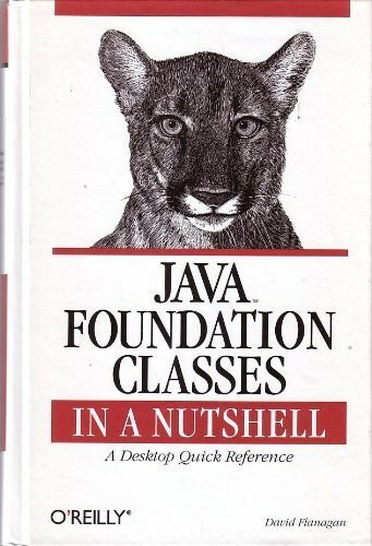 Java Foundation Classes in a Nutshell - A Desktop Quick Reference