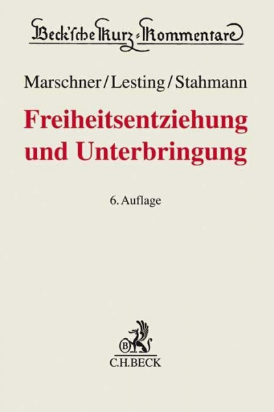 Freiheitsentziehung und Unterbringung: Materielles Recht und Verfahrensrecht (Beck'sche Kurz-Kommentare)