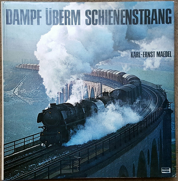 Dampf überm Schienenstrang. Erinnerungen an die alte Eisenbahn und ihre Lokomotiven