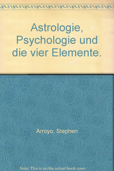 Astrologie, Psychologie und die vier Elemente: Die Vier Elemente, die Planeten und die Zeichen