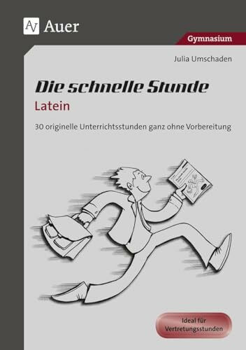 Die schnelle Stunde Latein: 30 originelle Unterrichtsstunden ganz ohne Vorbereitung (5. bis 13. Klasse) (Die schnelle Stunde Sekundarstufe)