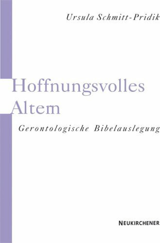 Hoffnungsvolles Altern. Gerontologische Bibelauslegung