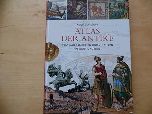 Atlas der Antike.: 2500 Jahre Imperien und Kulturen in Wort und Bild