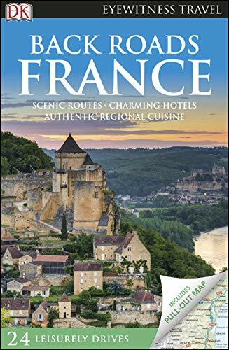 DK Back Roads France: Scenic Routes, Charming Hotels, Authentic Regional Cuisine (Travel Guide) DK Back Roads France: Scenic Routes, Charming Hotels, Authentic Regional Cuisine (Travel Guide)