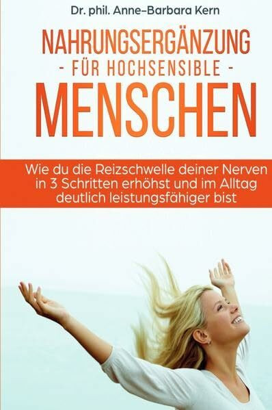 Nahrungsergänzung für hochsensible Menschen: Wie du die Reizschwelle deiner Nerven in 3 Schritten erhöhst und im Alltag deutlich leistungsfähiger bist