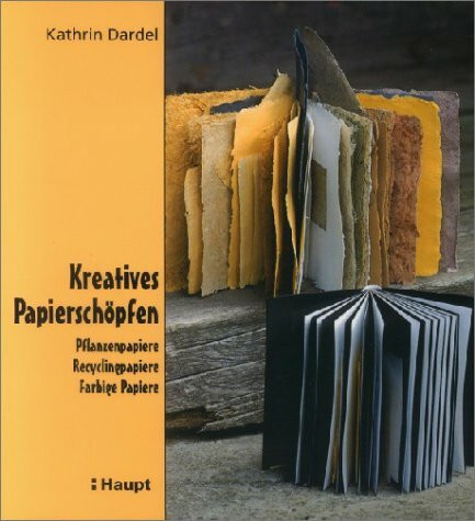 Kreatives Papierschöpfen: Pflanzenpapiere, Recyclingpapiere, farbige Papiere