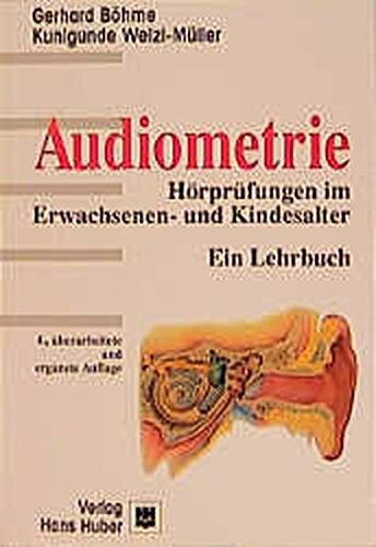 Audiometrie: Hörprüfungen im Erwachsenen- und Kindesalter. Ein Lehrbuch