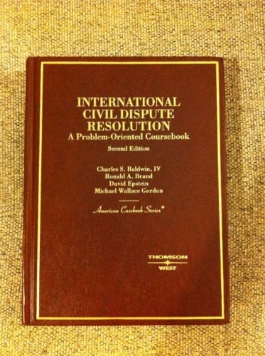 International Civil Dispute Resolution: A Problem-oriented Coursebook (American Casebook Series)