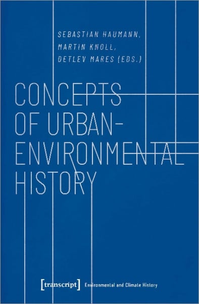 Concepts of Urban-Environmental History (Umwelt- und Klimageschichte, Bd. 1)