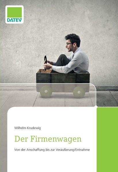 Der Firmenwagen: Von der Anschaffung bis zur Veräußerung/Entnahme