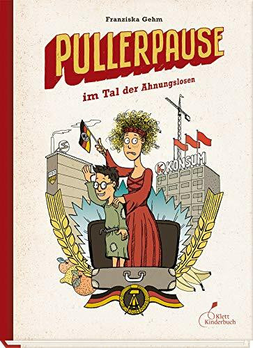 Pullerpause im Tal der Ahnungslosen: Eine witzige Zeitreise-Geschichte über den Alltag in der DDR