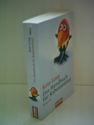 Das Handbuch für Rabenmütter: Roman