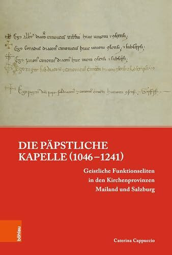 Die päpstliche Kapelle (1046–1241): Geistliche Funktionseliten in den Kirchenprovinzen Mailand und Salzburg (Papsttum im mittelalterlichen Europa)