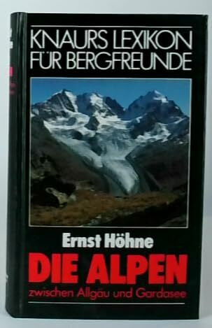 Knaurs Lexikon für Bergfreunde / Die Alpen zwischen Allgäu und Gardasee
