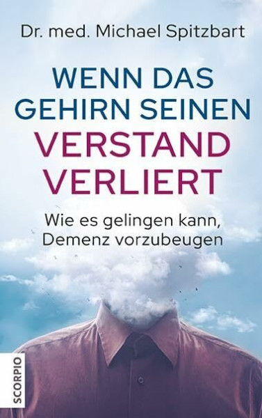 Wenn das Gehirn seinen Verstand verliert: Wie es gelingen kann, Demenz vorzubeugen