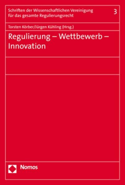 Regulierung - Wettbewerb - Innovation (Schriften der Wissenschaftlichen Vereinigung für das gesamte Regulierungsrecht, Band 3)
