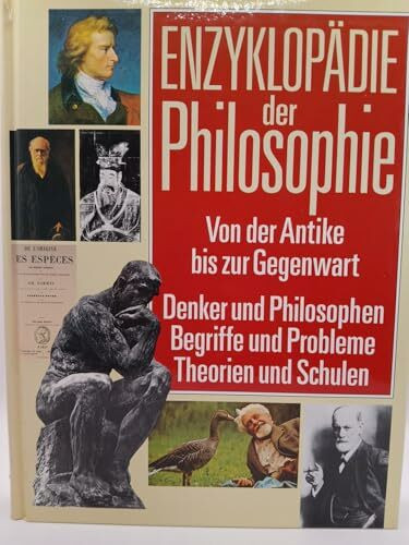 Enzyklopädie der Philosophie. Von der Antike bis zur Gegenwart. Denker und Philosophen; Begriffe und Probleme; Theorien und Schulen
