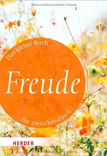 Das kleine Buch für zwischendurch: Freude (HERDER spektrum) Das kleine Buch für zwischendurch: Freude (HERDER spektrum)