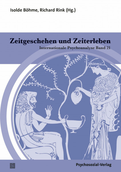 Zeitgeschehen und Zeiterleben: Internationale Psychoanalyse Band 21