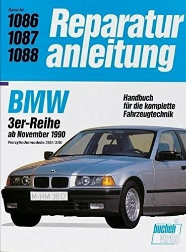 BMW 3er- Reihe ab November 1990, 316i / 318i: Vierzylindermodelle (Reparaturanleitungen)