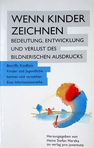 Wenn Kinder zeichnen: Bedeutung, Entwicklung und Verlust des bildnerischen Ausdrucks (Reihe "Betrifft Kindheit")