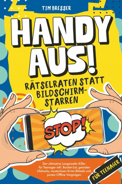 Handy aus! Rätselraten statt Bildschirmstarren – Der ultimative Langeweile-Killer für Teenager inkl. Bucket List, genialen Lifehacks, mysteriösen ... Lustiges Mitmachbuch für Jungen & Mädchen