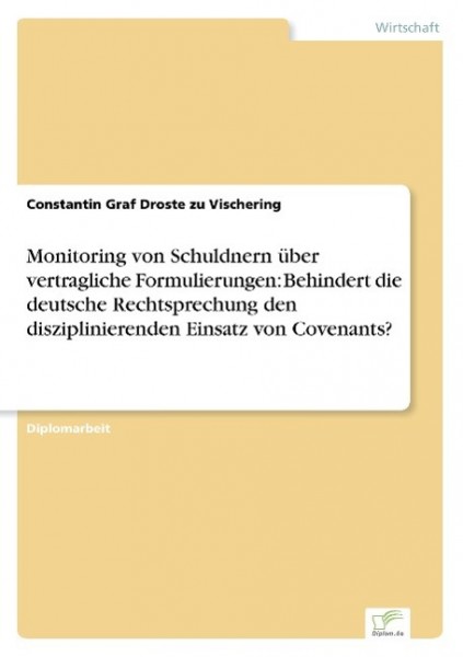 Monitoring von Schuldnern über vertragliche Formulierungen: Behindert die deutsche Rechtsprechung den disziplinierenden Einsatz von Covenants?