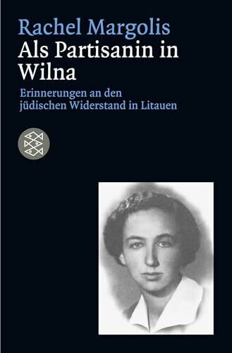 Als Partisanin in Wilna: Erinnerungen an den jüdischen Widerstand in Litauen