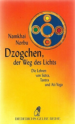 Dzogchen, der Weg des Lichts. Die Lehren von Sutra, Tantra und Ati-Yoga. (Diederichs Gelbe Reihe)