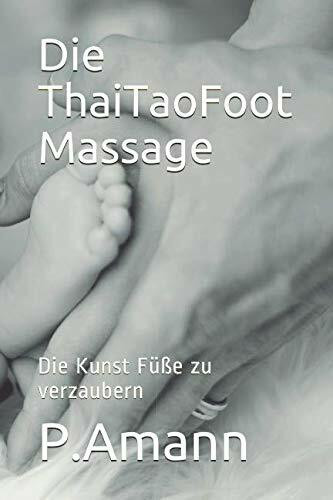 Die ThaiTaoFoot Massage: Die Kunst Füße zu verzaubern