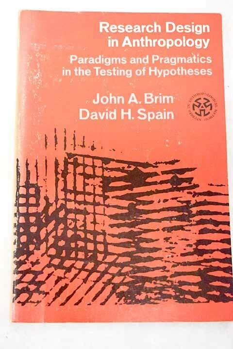 Research Design in Anthropology: Paradigms and Pragmatics in the Testing of Hypotheses Research Design in Anthropology: Paradigms and Pragmatics in the Testing of Hypotheses