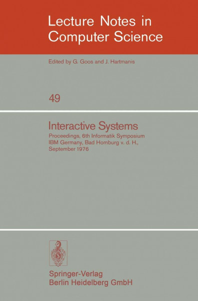 Interactive Systems: Proceedings, 6. Informatik-Symposium, IBM Germany, Bad Homburg v.d.H., September 1976 (Lecture Notes in Computer Science, 49, Band 49)