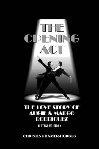 The Opening Act - The Love Story of Augie and Margo Rodriguez: The Real West Side Story took place as the Mambo changed New York, America and the World (Latest Edition)