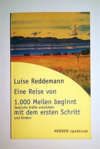 Eine Reise von 1.000 Meilen beginnt mit dem ersten Schritt: Seelische Kräfte entwickeln und fördern (HERDER spektrum)