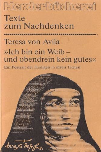 Ich bin ein Weib, und obendrein kein gutes. Ein Portrait der Heiligen in ihren Texten.