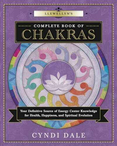 Llewellyn's Complete Book of Chakras: Your Definitive Source of Energy Center Knowledge for Health, Happiness, and Spiritual Evolution (Llewellyn's Complete Book, 8, Band 7)